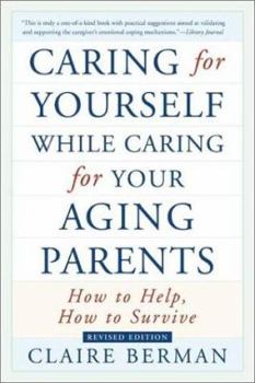 Paperback Caring for Yourself While Caring for Your Aging Parents: How to Help, How to Survive Book