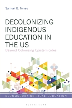 Hardcover Decolonizing Indigenous Education in the Us: Beyond Colonizing Epistemicides Book