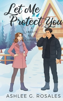 Let Me Protect You: A Granite Falls Romance