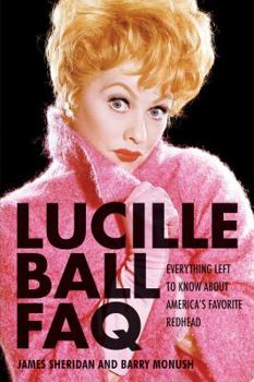 Paperback Lucille Ball FAQ: Everything Left to Know About America's Favorite Redhead Book