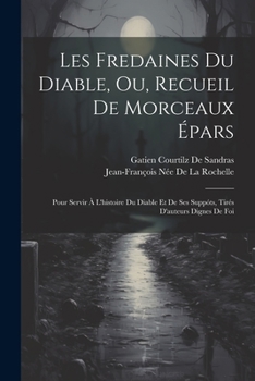 Paperback Les Fredaines Du Diable, Ou, Recueil De Morceaux Épars: Pour Servir À L'histoire Du Diable Et De Ses Suppóts, Tirés D'auteurs Dignes De Foi [French] Book