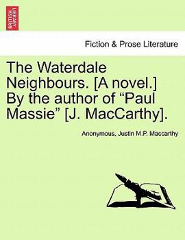 The Waterdale Neighbours. [A novel.] By the author of "Paul Massie" [J. MacCarthy]. VOL. II.