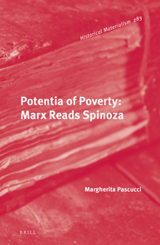 Potentia of Poverty: Marx Reads Spinoza - Book #283 of the Historical Materialism