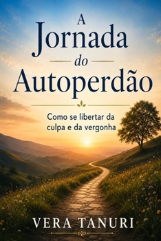 Paperback A Jornada do Autoperdão: Como Se Libertar da Culpa e da Vergonha [Portuguese] Book