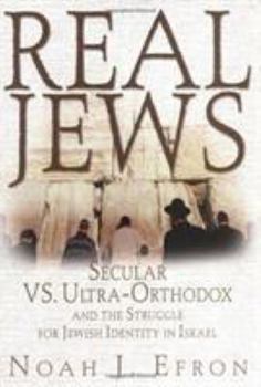 Hardcover Real Jews: Secular Versus Ultra- Orthodox: The Struggle for Jewish Identity in Israel Book