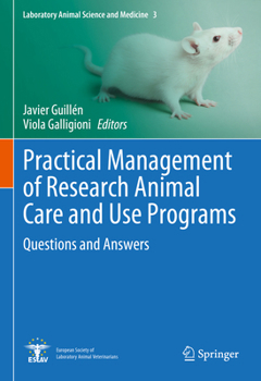 Practical Management of Research Animal Care and Use Programs: Questions and Answers (Laboratory Animal Science and Medicine, 3)