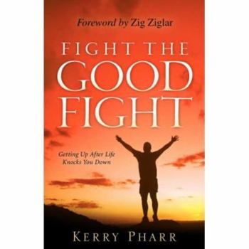Paperback Fight The Good Fight, Getting Up After Life Knocks You Down Book