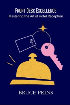 Front Desk Excellence: Mastering the Art of Hotel Reception