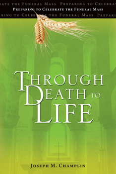 Paperback Through Death to Life: Preparing to Celebrate the Funeral Mass Book
