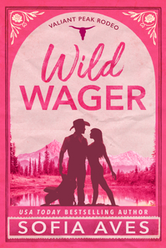 Wild Wager (Valiant Peak Rodeo) - Book #1 of the Valiant Peak Rodeo