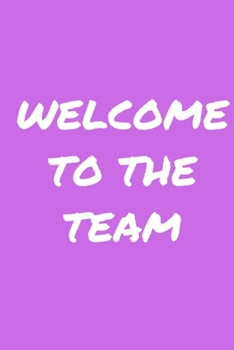 Paperback Welcome to the Team: Office Lined Blank Notebook Journal With A Funny Saying On The Outside Book