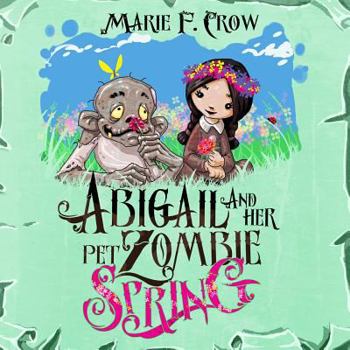 Abigail and Her Pet Zombie: Spring: An Illustrated Children's Beginner Reader Perfect for Bedtime Story - Book #3 of the Abigail and Her Pet Zombie