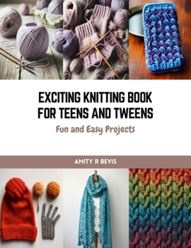 Paperback Exciting Knitting Book for Teens and Tweens: Fun and Easy Projects Book