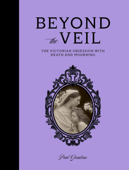 Hardcover Beyond the Veil: The Victorian Obsession with Death and Mourning Book