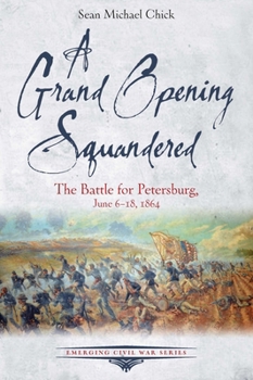 Paperback A Grand Opening Squandered: The Battle for Petersburg, June 6-18, 1864 Book