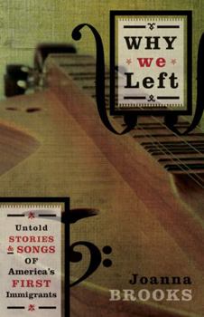 Hardcover Why We Left: Untold Stories and Songs of America's First Immigrants Book