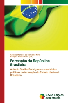 Formação da República Brasileira: Antônio Coelho Rodrigues e suas ideias políticas da formação do Estado Nacional Brasileiro