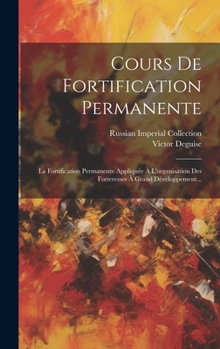 Hardcover Cours De Fortification Permanente: La Fortification Permanente Appliquée À L'organisation Des Forteresses À Grand Développement... [French] Book