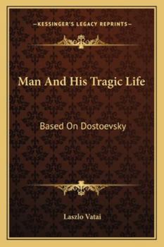 Man And His Tragic Life: Based On Dostoevsky