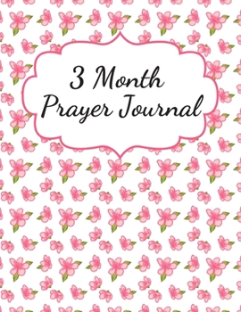 3 Month Prayer Journal: Thankfulness journal Christian gratitude journal Prayer planner My love journal Guided Faith journal Spiritual journals to ... prayer and praise journal A life of gratitude