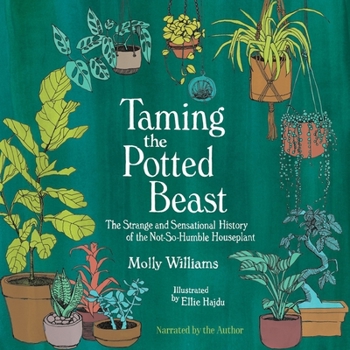 Audio CD Taming the Potted Beast: The Strange and Sensational History of the Not-So-Humble Houseplant Book