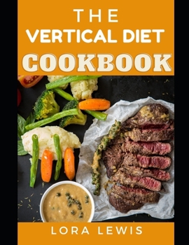 Paperback The Vertical Diet Cookbook: Learn Tons Of Vertical Diet Recipes For Weight Loss And Muscle Gains Book