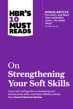 Paperback Hbr's 10 Must Reads on Strengthening Your Soft Skills (with Bonus Article You Don't Need Just One Leadership Voice--You Need Many by Amy Jen Su) Book