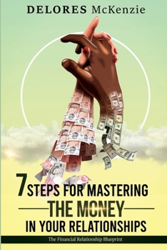 Paperback 7 Steps for Mastering the Money in Your Relationships: The Financial Relationship Blueprint Book