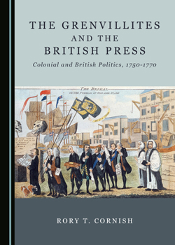Hardcover The Grenvillites and the British Press: Colonial and British Politics, 1750-1770 Book