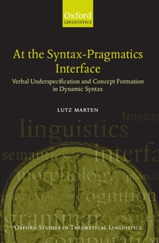 Paperback At the Syntax-Pragmatics Interface: Verbal Underspecification and Concept Formation in Dynamic Syntax Book