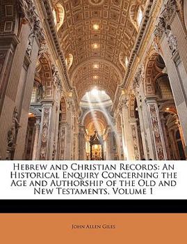 Paperback Hebrew and Christian Records: An Historical Enquiry Concerning the Age and Authorship of the Old and New Testaments, Volume 1 Book