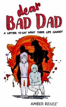 Paperback DEAR BAD DAD: A Letter to Say What Their Lips Cannot Book