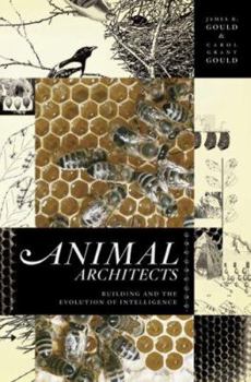 Hardcover Animal Architects: Building and the Evolution of Intelligence Book