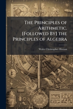Paperback The Principles of Arithmetic. [Followed By] the Principles of Algebra Book