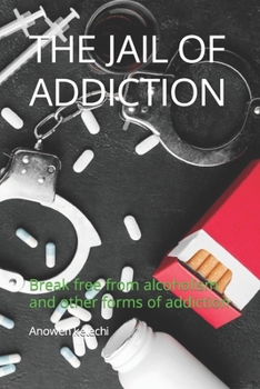 Paperback The Jail of Addiction: Break free from alcoholism and other forms of addiction Book