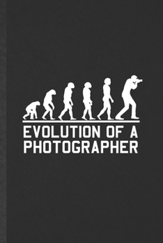 Paperback Evolution of a Photographer: Blank Funny Camera Photographer Lined Notebook/ Journal For Photography Photo Shoot, Inspirational Saying Unique Speci Book