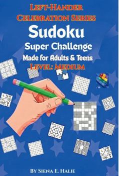 Paperback Sudoku Super Challenge: Left-Hander Celebration Series Level: Medium-Made for Adults and Teens Book