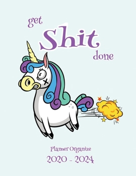 Paperback Get Shit Done Planner Organize 2020-2024: Planner Organize Your Monthly & Daily Agenda: Features Year at a Glance Calendar, List of Holidays, Plenty o Book