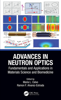 Hardcover Advances in Neutron Optics: Fundamentals and Applications in Materials Science and Biomedicine Book