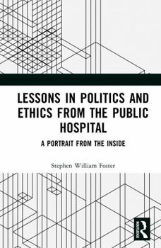 Hardcover Lessons in Politics and Ethics from the Public Hospital: A Portrait from the Inside Book