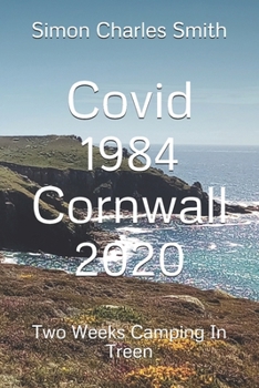 Paperback Covid 1984 Cornwall 2020: Two Weeks Camping In Treen Book
