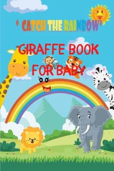 Paperback Giraffe Book For Baby: Catch The Rainbow Book