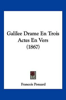 Galilee Drame En Trois Actes En Vers (1867)