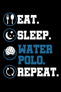 Paperback Eat Sleep Water Polo Repeat: Water Sport Notebook to Write in, 6x9, Lined, 120 Pages Journal Book