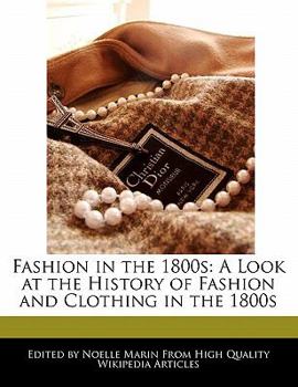 Fashion in The 1800s : A Look at the History of Fashion and Clothing in The 1800s