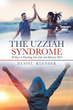 Paperback The Uzziah Syndrome: 40 Keys to Finishing Your Life and Ministry Well Book