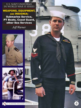 Hardcover U.S. Navy Uniforms in World War II Series: Weapons, Equipment, Insignia: Submarine Service, PT Boats, Coast Guard, Other Sea Services Book