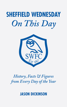 Hardcover Sheffield Wednesday on This Day: History, Facts and Figures from Every Day of the Year Book