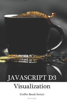 Paperback JavaScript D3 in 20 Minutes: (Coffee Break Series) Book