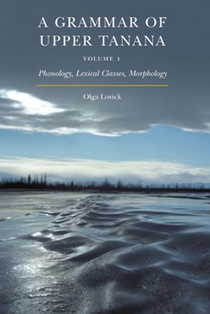 Paperback A Grammar of Upper Tanana, Volume 1: Phonology, Lexical Classes, Morphology Volume 1 Book